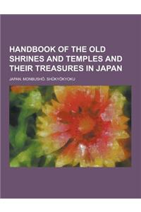 Handbook of the Old Shrines and Temples and Their Treasures in Japan
