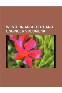 Western Architect and Engineer Volume 10
