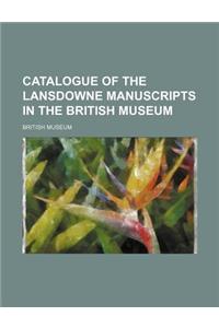 Catalogue of the Lansdowne Manuscripts in the British Museum