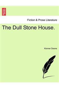 Dull Stone House.