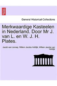 Merkwaardige Kasteelen in Nederland. Door MR J. Van L. En W. J. H. Plates.