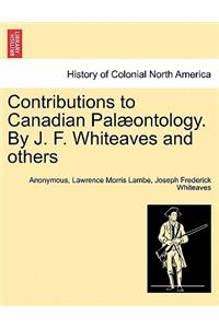 Contributions to Canadian Pal Ontology. by J. F. Whiteaves and Others