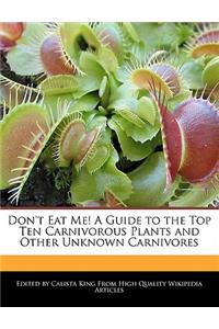 Don't Eat Me! a Guide to the Top Ten Carnivorous Plants and Other Unknown Carnivores