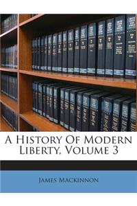 A History Of Modern Liberty, Volume 3
