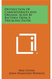 Destruction of Carbohydrates and Organic Acids by Bacteria from a Trickling Filter