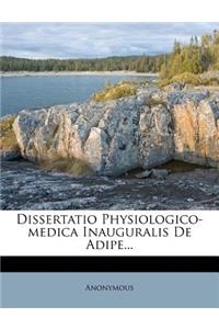 Dissertatio Physiologico-Medica Inauguralis de Adipe...