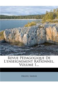 Revue Pédagogique de l'Enseignement Rationnel, Volume 1...