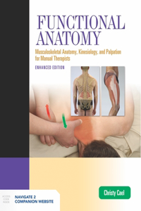 Functional Anatomy: Musculoskeletal Anatomy, Kinesiology, and Palpation for Manual Therapists, Enhanced Edition