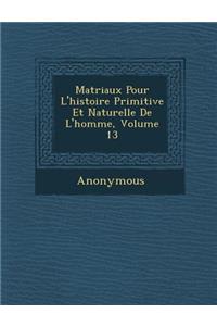 Mat Riaux Pour L'Histoire Primitive Et Naturelle de L'Homme, Volume 13