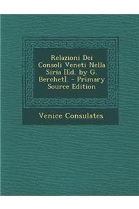 Relazioni Dei Consoli Veneti Nella Siria [Ed. by G. Berchet].