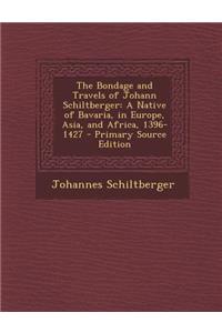 The Bondage and Travels of Johann Schiltberger: A Native of Bavaria, in Europe, Asia, and Africa, 1396-1427