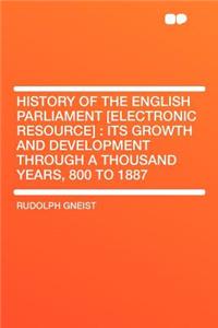 History of the English Parliament [Electronic Resource]