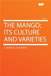 The Mango; Its Culture and Varieties