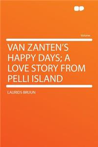 Van Zanten's Happy Days; A Love Story from Pelli Island