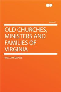 Old Churches, Ministers and Families of Virginia Volume 1