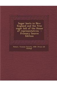Sugar Beets in New England and the Free Sugar Bill of the House of Representatives