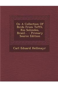 On a Collection of Birds from Teffe, Rio Solimoes, Brazil...