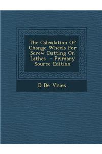 The Calculation of Change Wheels for Screw Cutting on Lathes