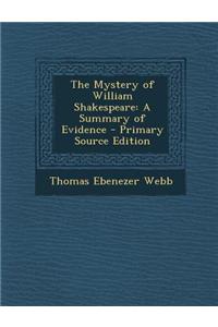 The Mystery of William Shakespeare: A Summary of Evidence - Primary Source Edition