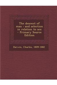 The Descent of Man: And Selection in Relation to Sex