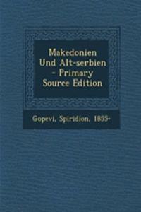 Makedonien Und Alt-Serbien - Primary Source Edition