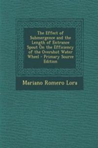 The Effect of Submergence and the Length of Entrance Spout on the Efficiency of the Overshot Water Wheel