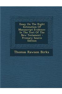 Essay on the Right Estimation of Manuscript Evidence: In the Text of the New Testament
