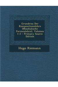 Grundriss Der Kompositionslehre (Musikalische Formenlehre), Volumes 1-2 - Primary Source Edition