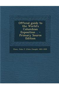 Official Guide to the World's Columbian Exposition .. - Primary Source Edition