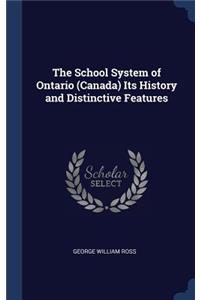 The School System of Ontario (Canada) Its History and Distinctive Features