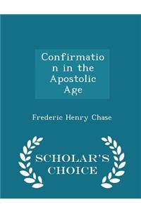 Confirmation in the Apostolic Age - Scholar's Choice Edition