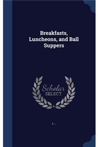 Breakfasts, Luncheons, and Ball Suppers