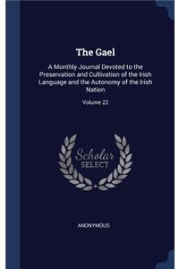 Gael: A Monthly Journal Devoted to the Preservation and Cultivation of the Irish Language and the Autonomy of the Irish Nation; Volume 22