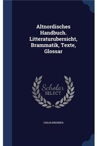 Altnordisches Handbuch. Litteraturubersicht, Brammatik, Texte, Glossar