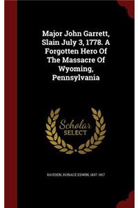 Major John Garrett, Slain July 3, 1778. A Forgotten Hero Of The Massacre Of Wyoming, Pennsylvania