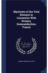 Mysteries of the Vital Element in Connexion With Dreams, Somnambulism, Trance