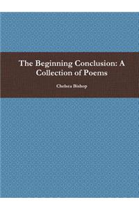 The Beginning Conclusion: A Collection of Poems