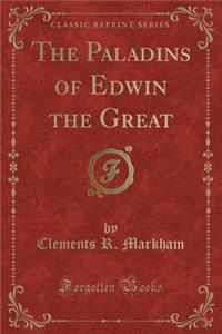 The Paladins of Edwin the Great (Classic Reprint)