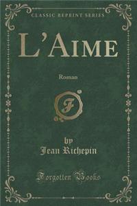 L'Aime: Roman (Classic Reprint)