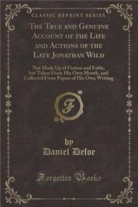 The True and Genuine Account of the Life and Actions of the Late Jonathan Wild