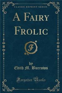 A Fairy Frolic (Classic Reprint)