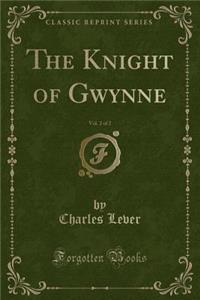 The Knight of Gwynne, Vol. 2 of 2 (Classic Reprint)