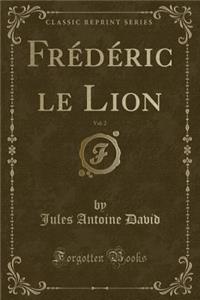 FrÃ©dÃ©ric Le Lion, Vol. 2 (Classic Reprint)