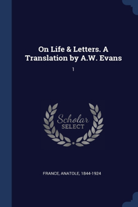 On Life & Letters. A Translation by A.W. Evans