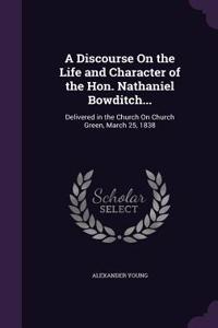 Discourse On the Life and Character of the Hon. Nathaniel Bowditch...