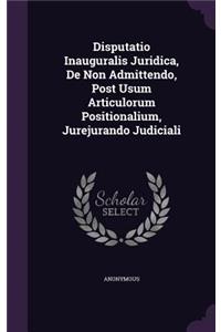 Disputatio Inauguralis Juridica, de Non Admittendo, Post Usum Articulorum Positionalium, Jurejurando Judiciali