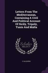 Letters from the Mediterranean, Containing a Civil and Political Account of Sicily, Tripoly, Tunis and Malta