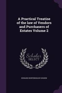 A Practical Treatise of the Law of Vendors and Purchasers of Estates Volume 2