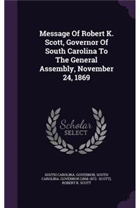 Message Of Robert K. Scott, Governor Of South Carolina To The General Assembly, November 24, 1869