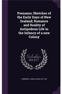 Poenamo; Sketches of the Early Days of New Zealand; Romance and Reality of Antipodean Life in the Infancy of a new Colony
